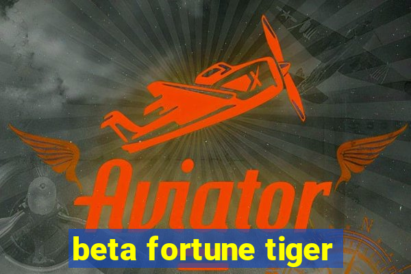 beta fortune tiger